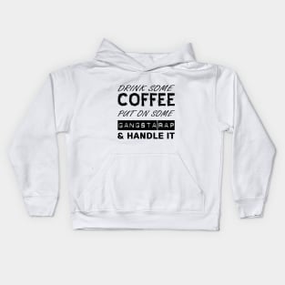 Drink Some Coffee, Put On Some Gangsta Rap & Handle It (Custom Fonts Avaliable - See Description) Kids Hoodie